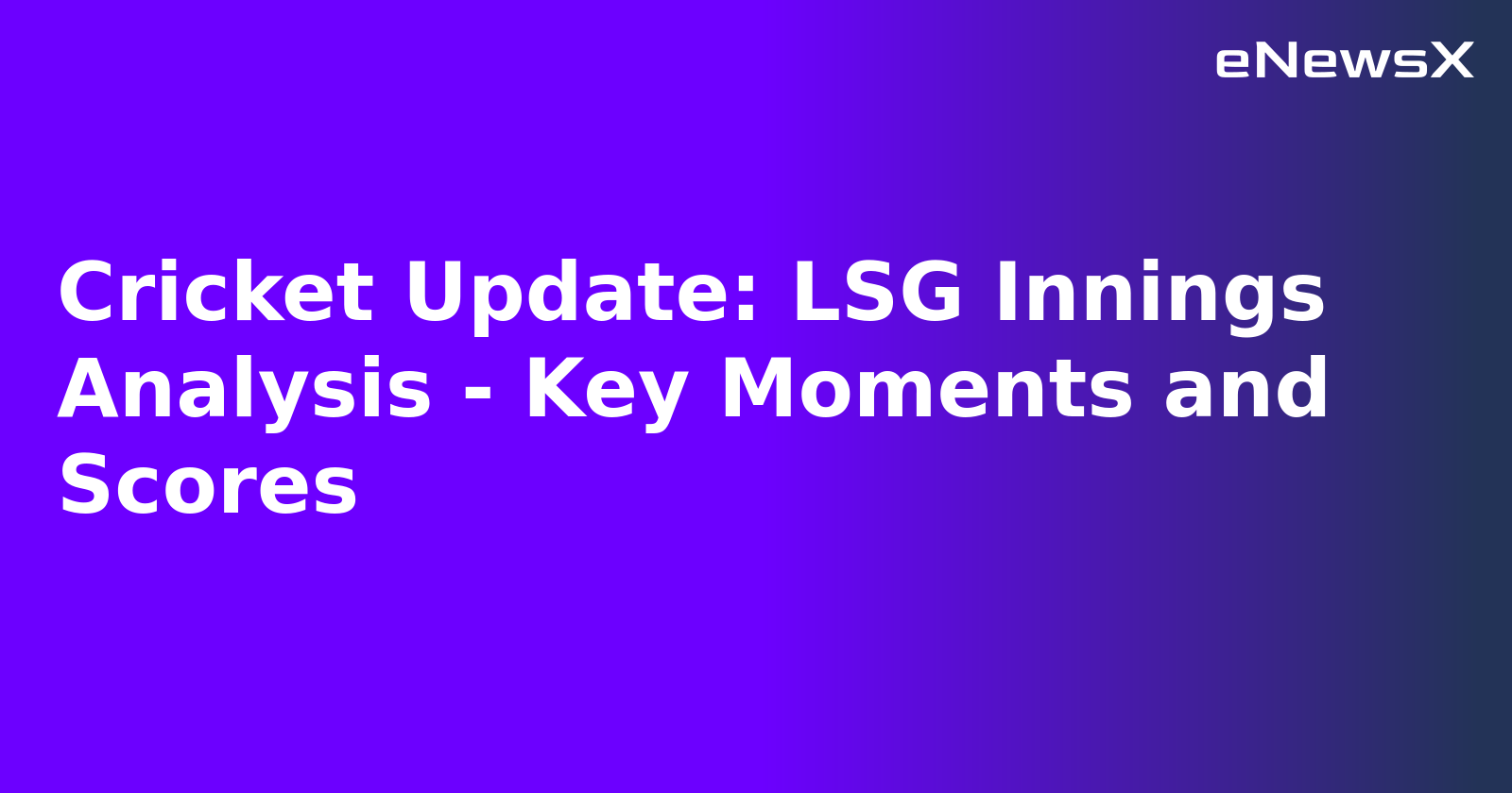 Cricket Update: LSG Innings Analysis - Key Moments and Scores.webp Cricket Update: LSG Innings Analysis - Key Moments and Scores.webp