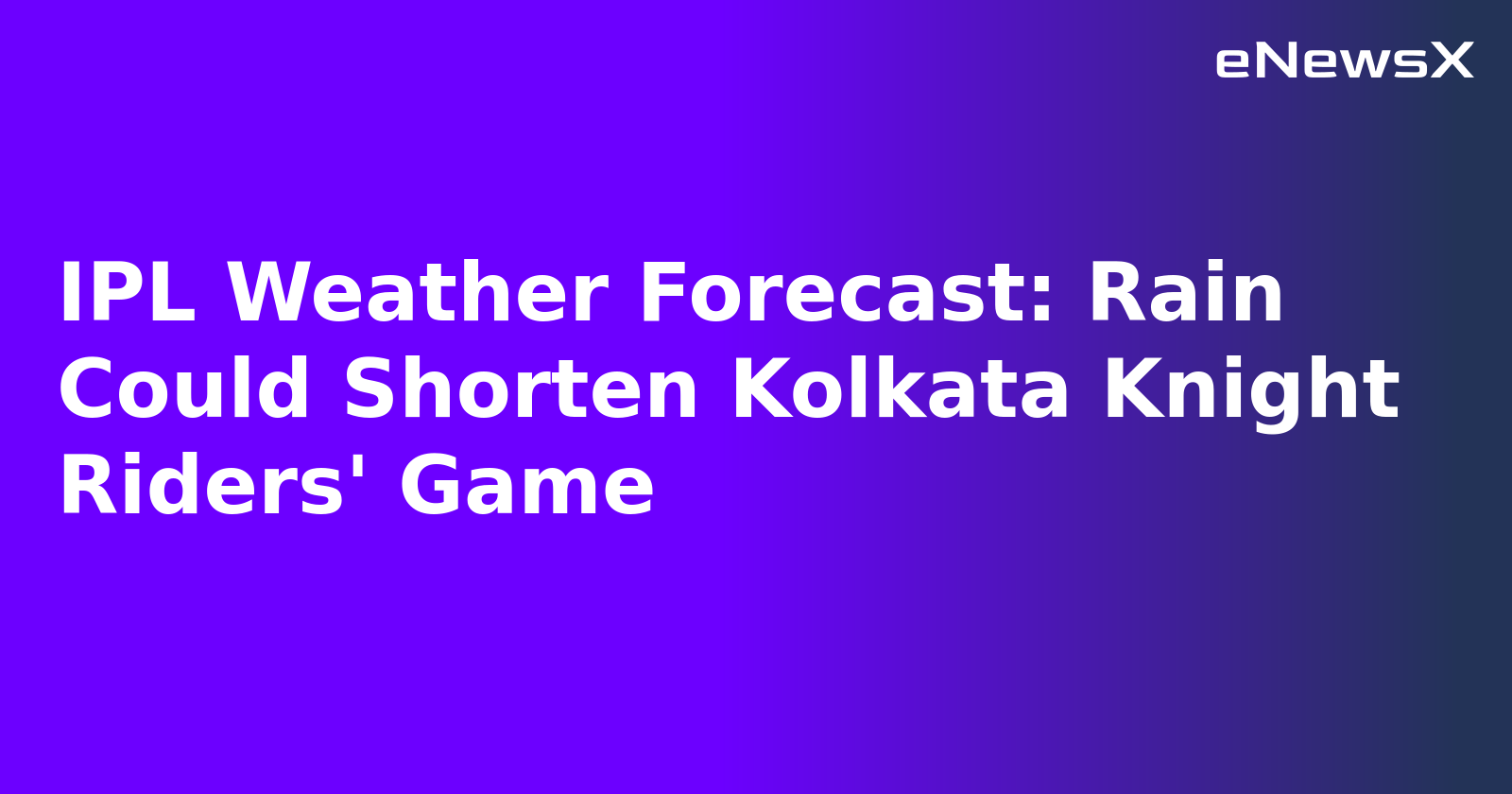 IPL Weather Forecast: Rain Could Shorten Kolkata Knight Riders' Game.webp
