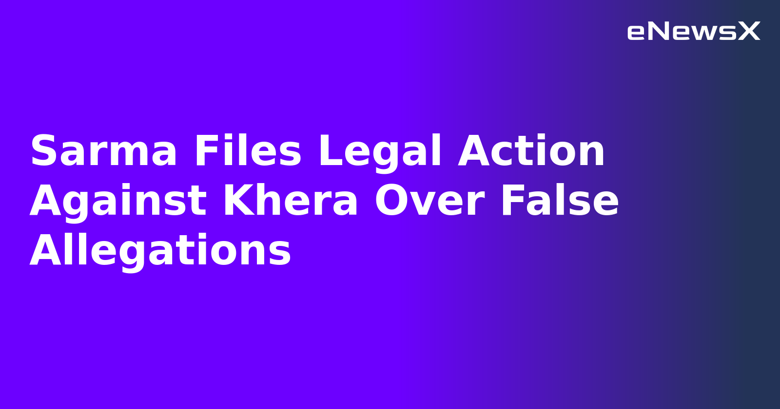 Sarma Files Legal Action Against Khera Over False Allegations.webp
