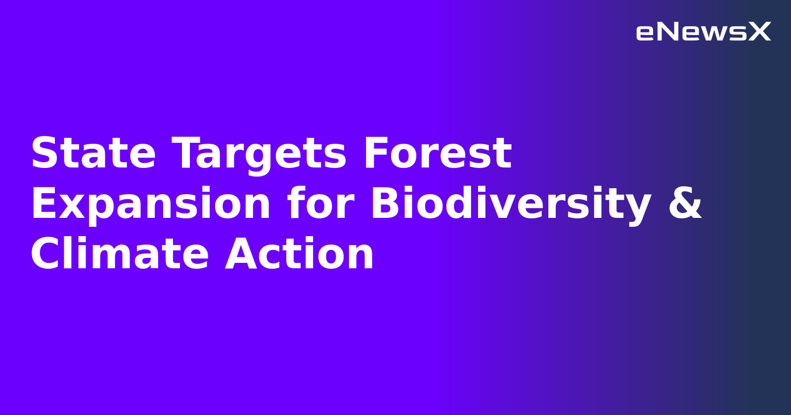State Targets Forest Expansion for Biodiversity & Climate Action