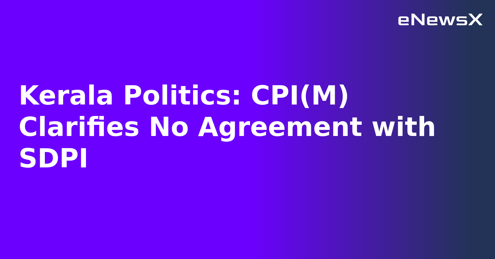 Kerala Politics: CPI(M) Clarifies No Agreement with SDPI