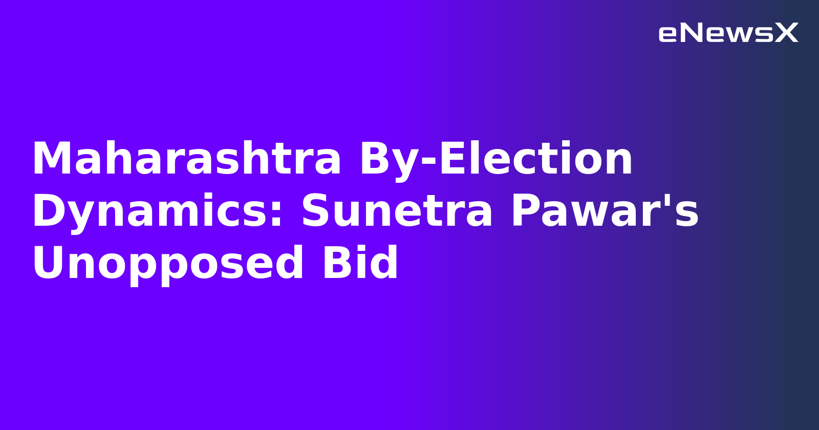 Maharashtra By-Election Dynamics: Sunetra Pawar's Unopposed Bid.webp