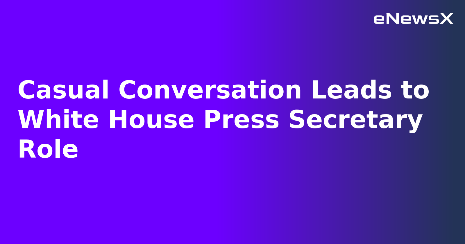 Casual Conversation Leads to White House Press Secretary Role.webp