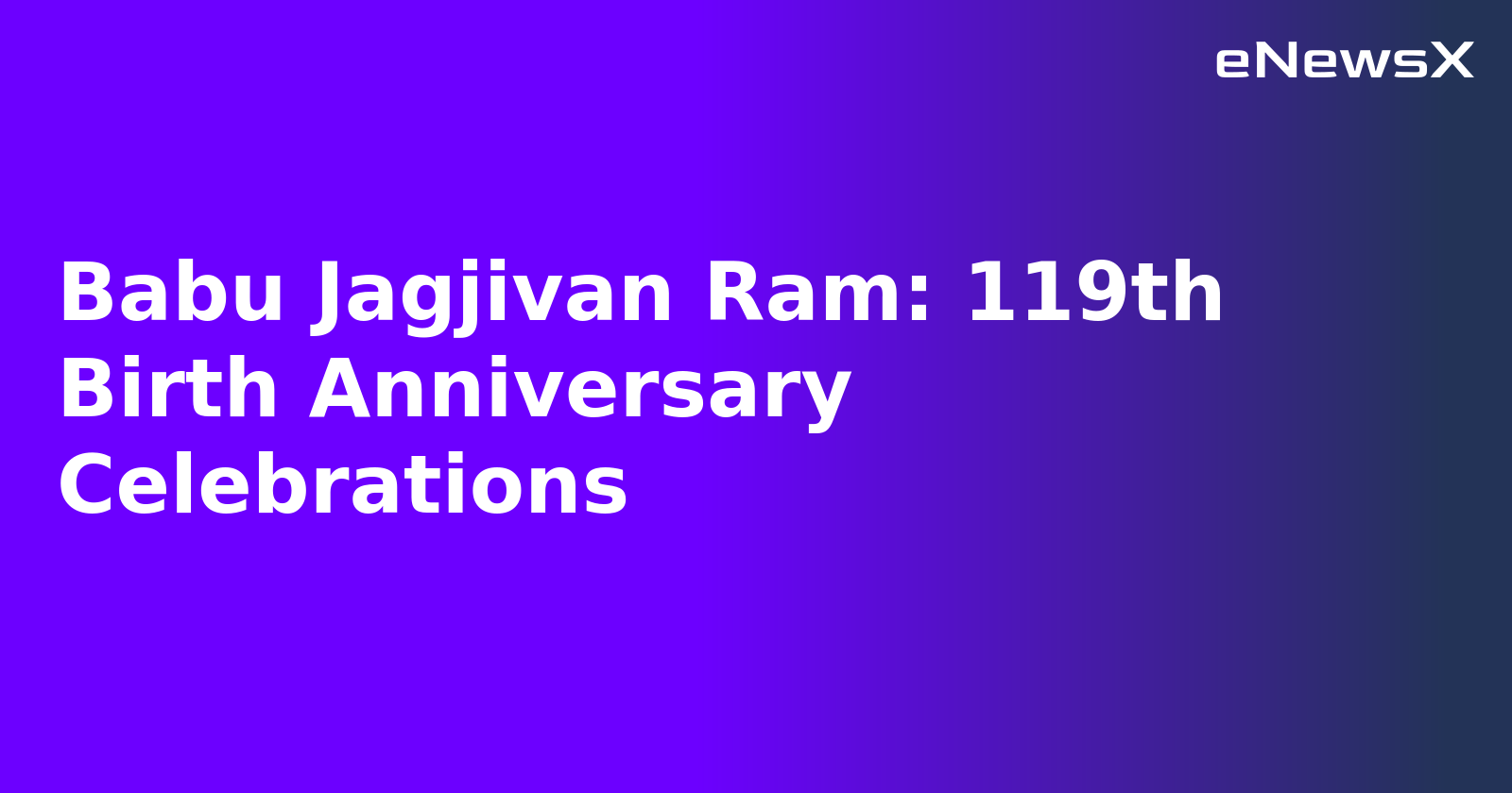 Babu Jagjivan Ram: 119th Birth Anniversary Celebrations.webp