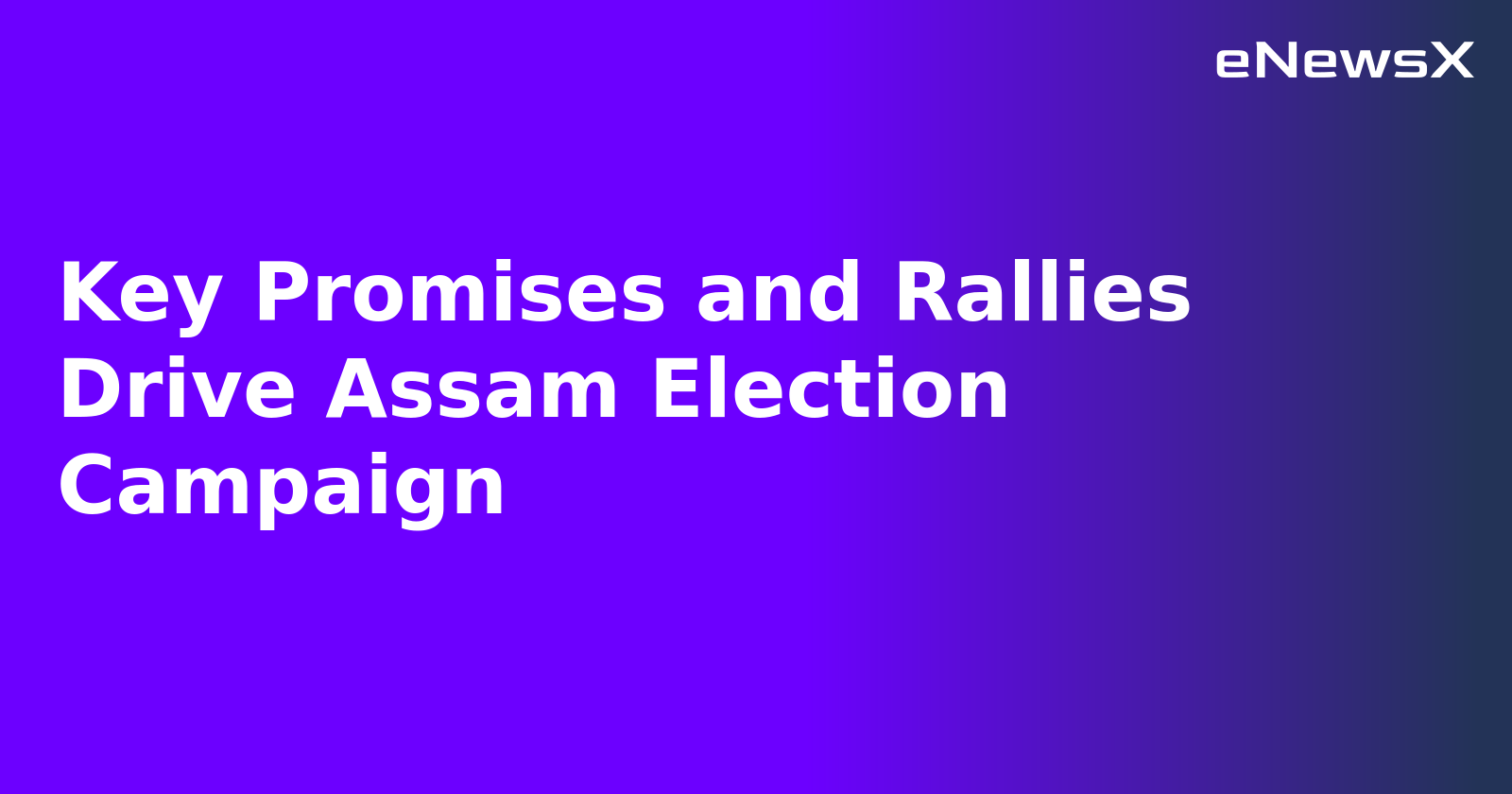 Key Promises and Rallies Drive Assam Election Campaign.webp