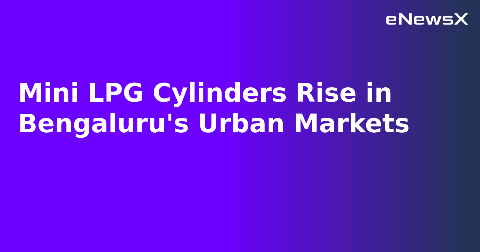 Mini LPG Cylinders Rise in Bengaluru's Urban Markets.webp