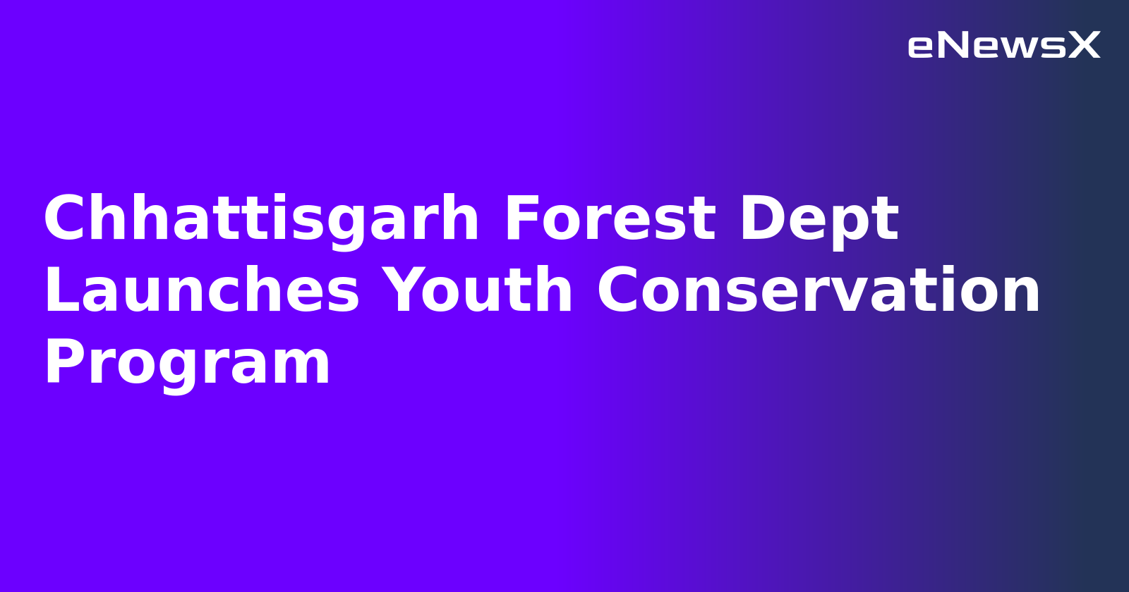 Chhattisgarh Forest Dept Launches Youth Conservation Program.webp
