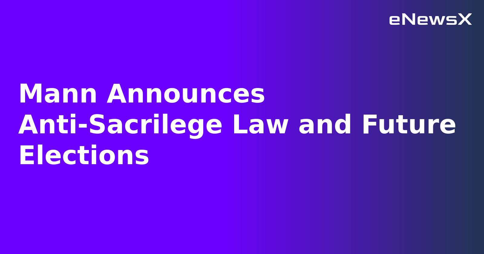 Mann Announces Anti-Sacrilege Law and Future Elections.webp Mann Announces Anti-Sacrilege Law and Future Elections.webp