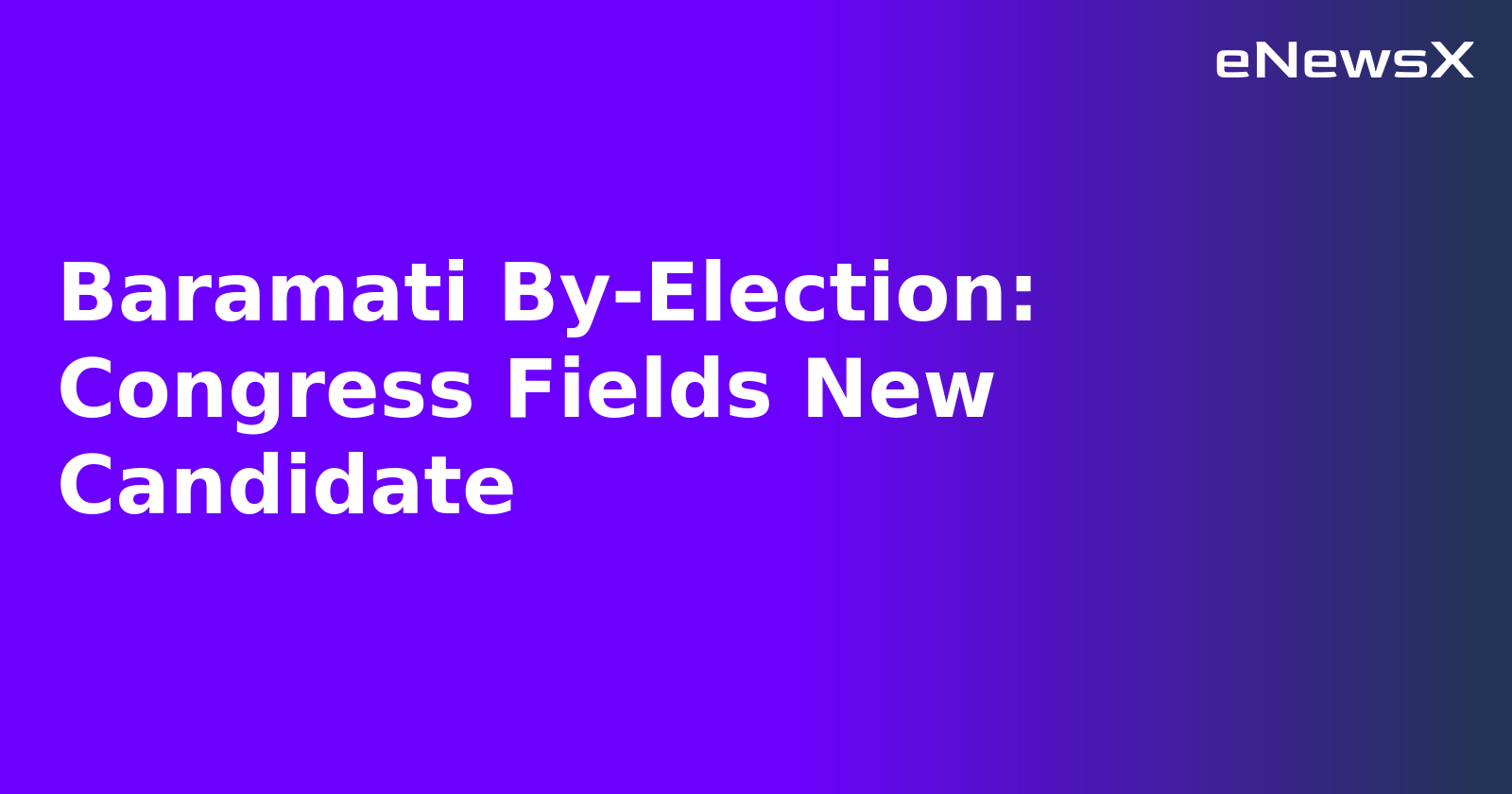 Baramati By-Election: Congress Fields New Candidate.webp Baramati By-Election: Congress Fields New Candidate.webp