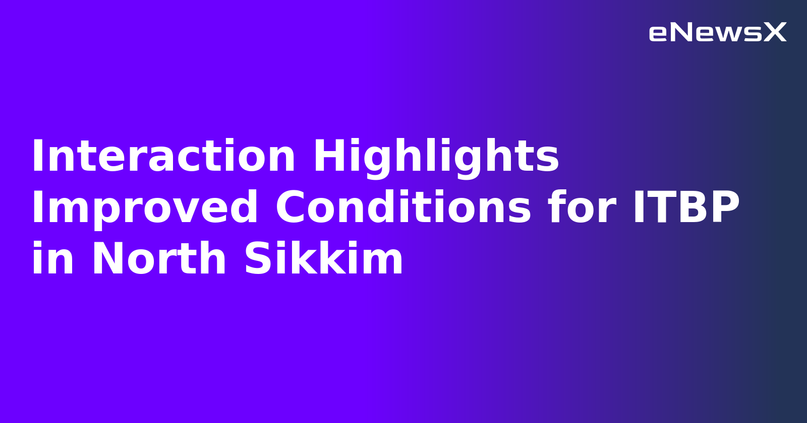 Interaction Highlights Improved Conditions for ITBP in North Sikkim.webp