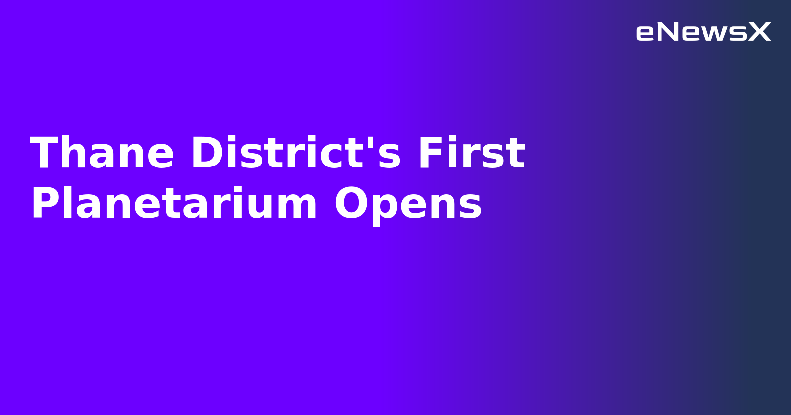 Thane District's First Planetarium Opens.webp