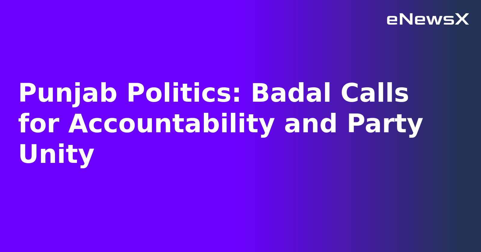 Punjab Politics: Badal Calls for Accountability and Party Unity.webp