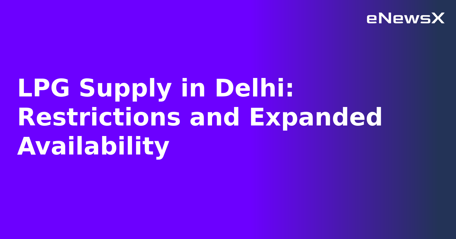 LPG Supply in Delhi: Restrictions and Expanded Availability.webp