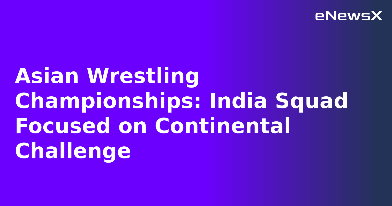 Asian Wrestling Championships: India Squad Focused on Continental Challenge.webp
