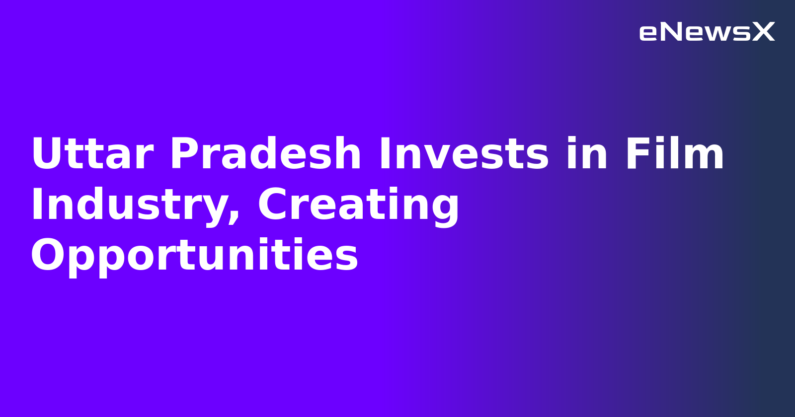 Uttar Pradesh Invests in Film Industry, Creating Opportunities.webp