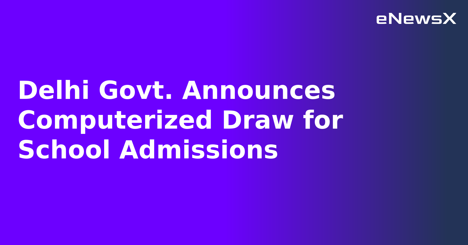 Delhi Govt. Announces Computerized Draw for School Admissions.webp
