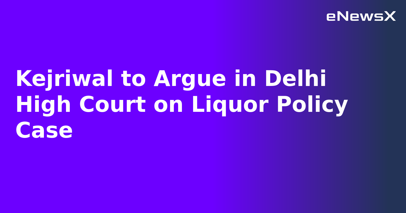 Kejriwal to Argue in Delhi High Court on Liquor Policy Case.webp
