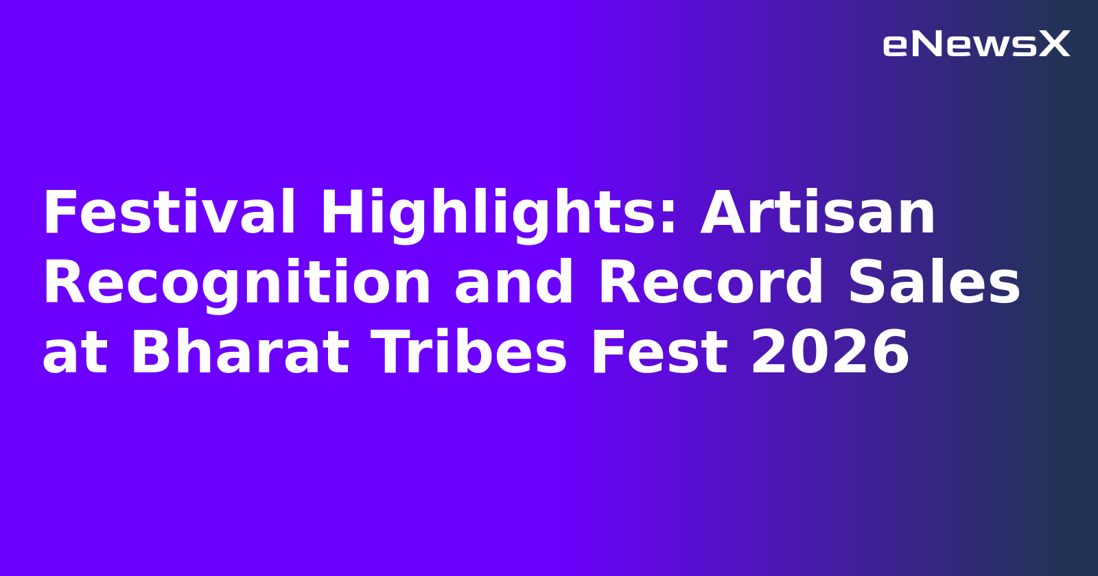 Festival Highlights: Artisan Recognition and Record Sales at Bharat Tribes Fest 2026.webp