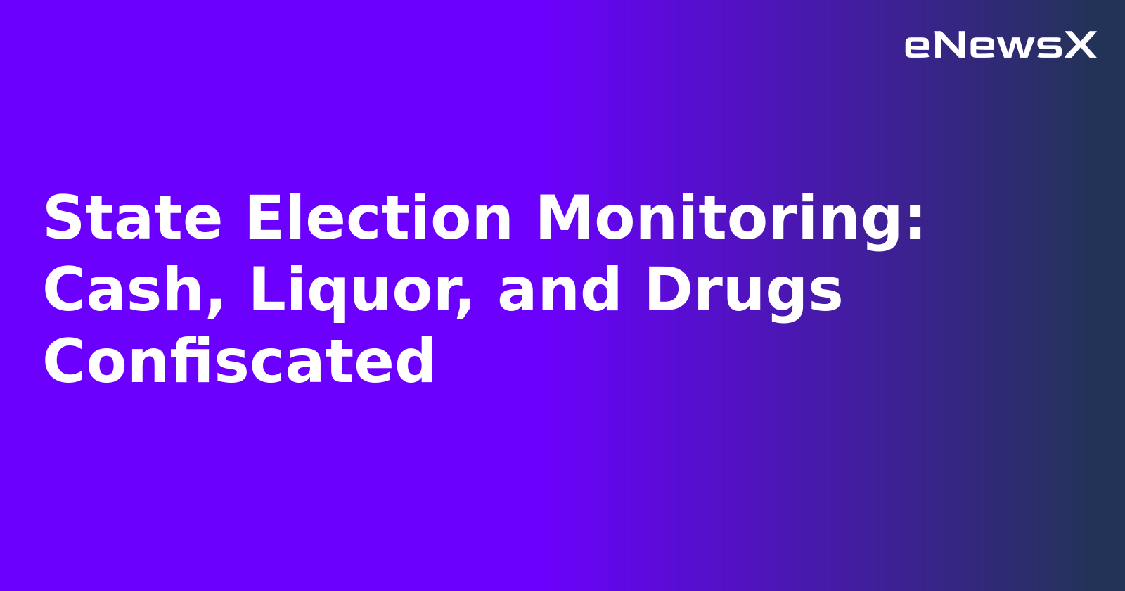 State Election Monitoring: Cash, Liquor, and Drugs Confiscated.webp