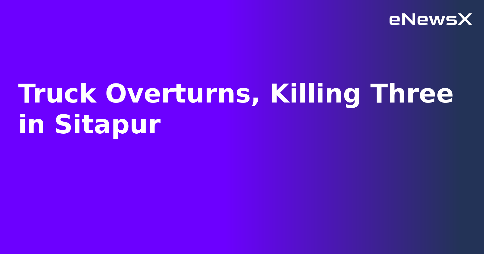 Truck Overturns, Killing Three in Sitapur.webp