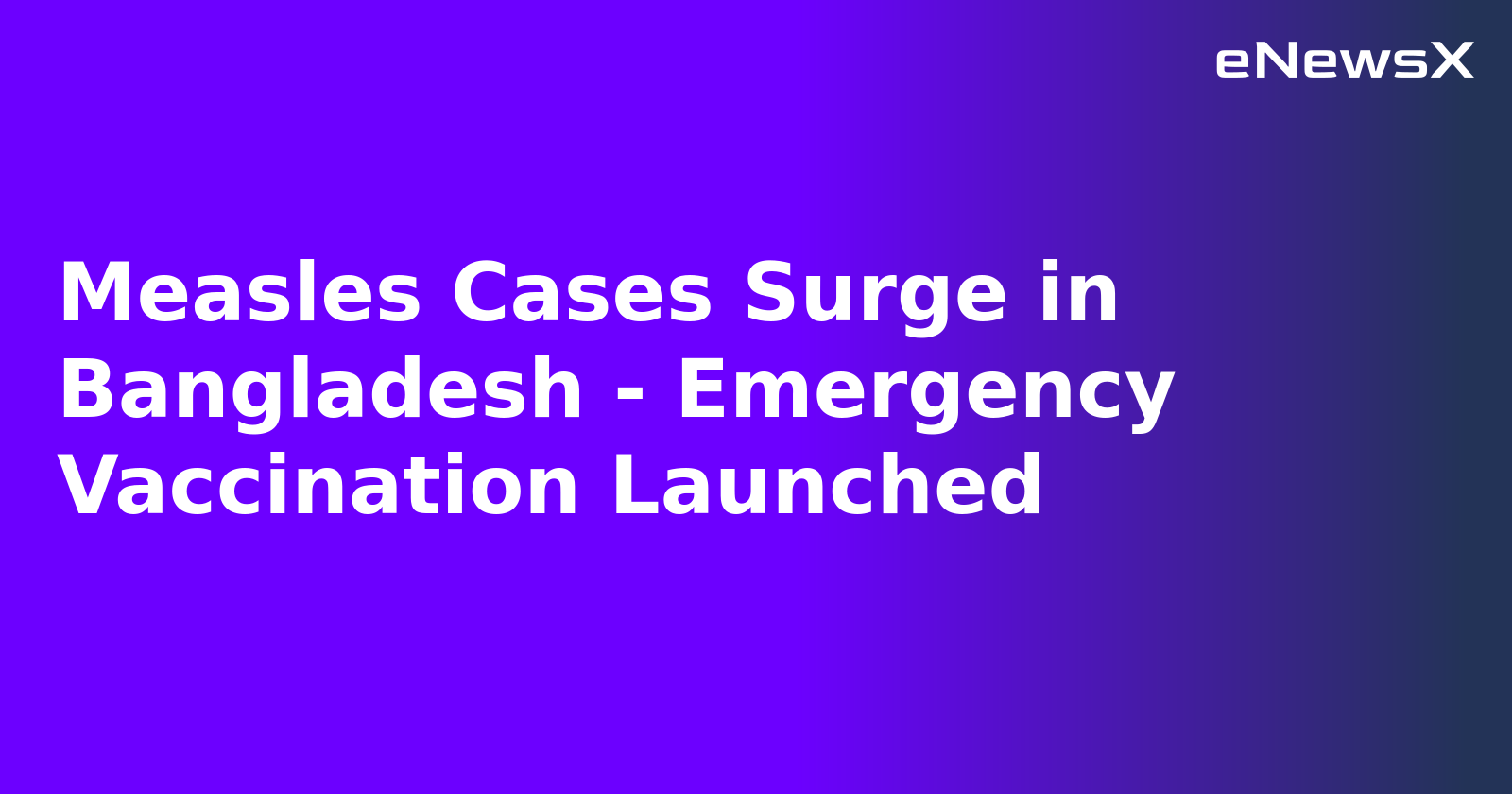 Measles Cases Surge in Bangladesh - Emergency Vaccination Launched.webp