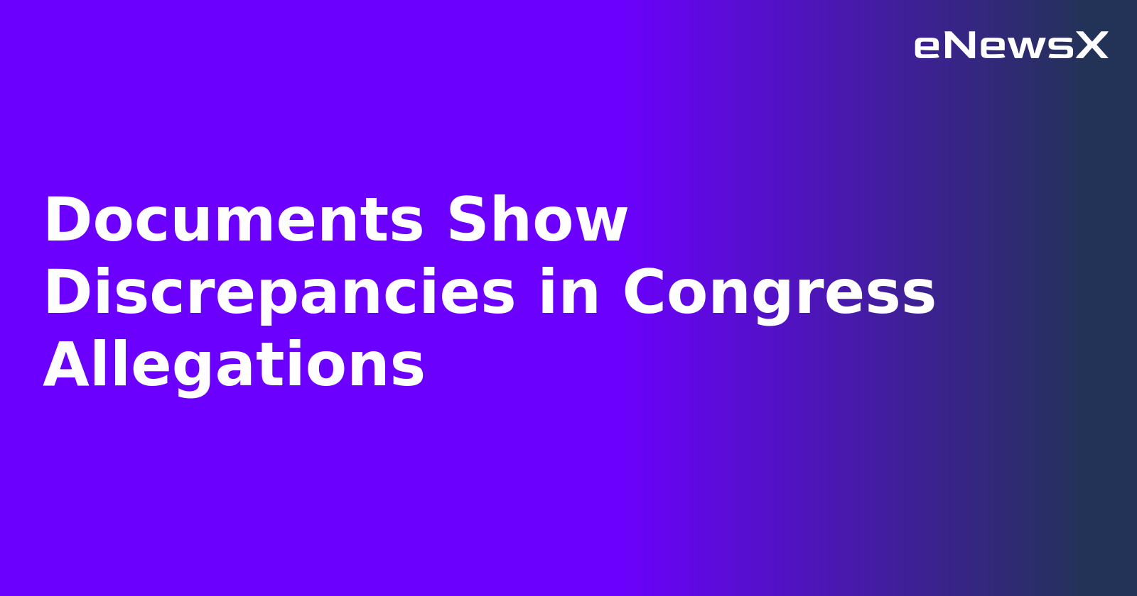 Documents Show Discrepancies in Congress Allegations.webp