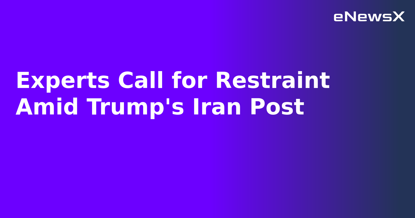 Experts Call for Restraint Amid Trump's Iran Post.webp