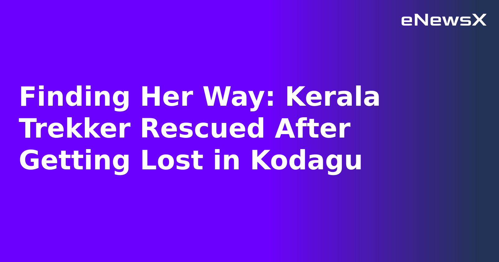 Finding Her Way: Kerala Trekker Rescued After Getting Lost in Kodagu