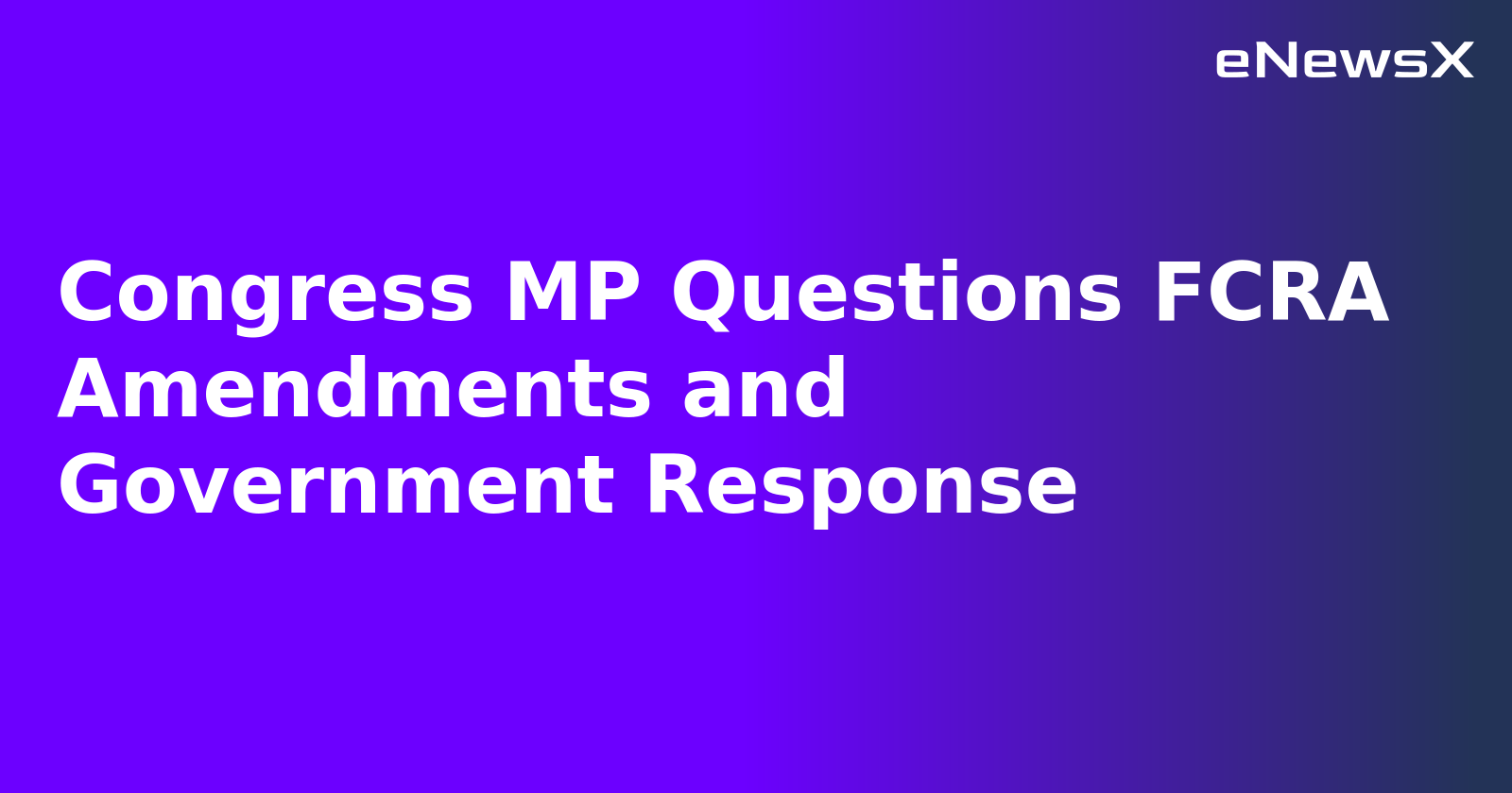 Congress MP Questions FCRA Amendments and Government Response