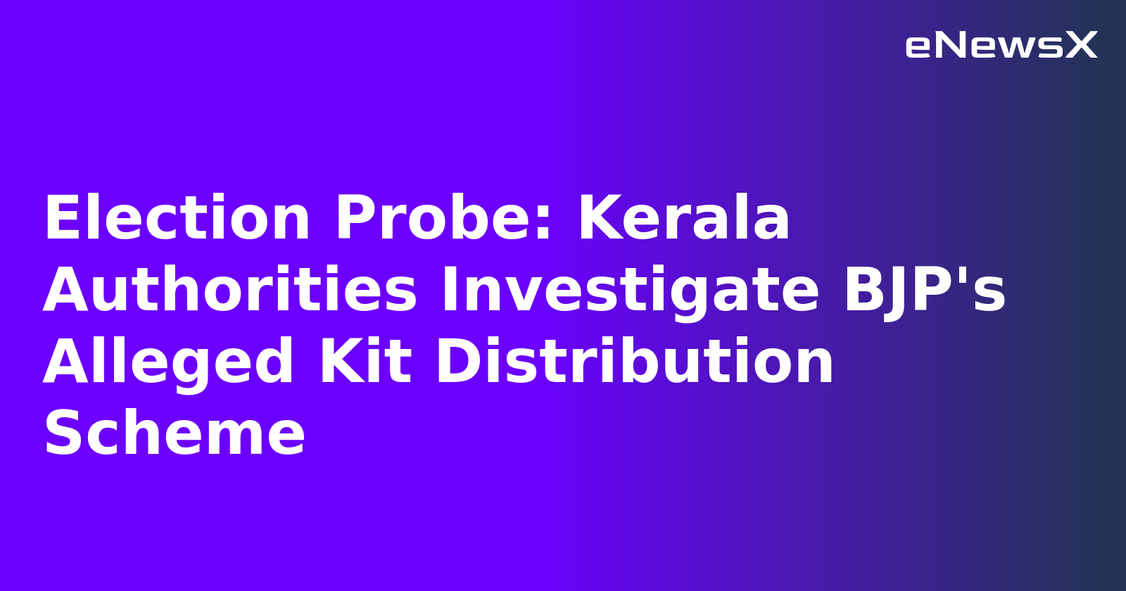 Election Probe: Kerala Authorities Investigate BJP's Alleged Kit Distribution Scheme