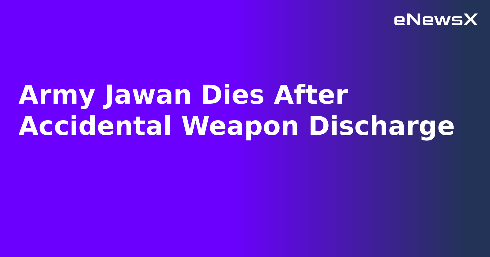 Army Jawan Dies After Accidental Weapon Discharge