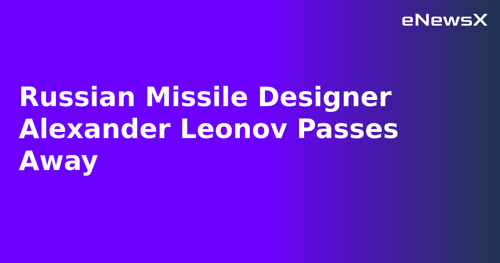 Russian Missile Designer Alexander Leonov Passes Away