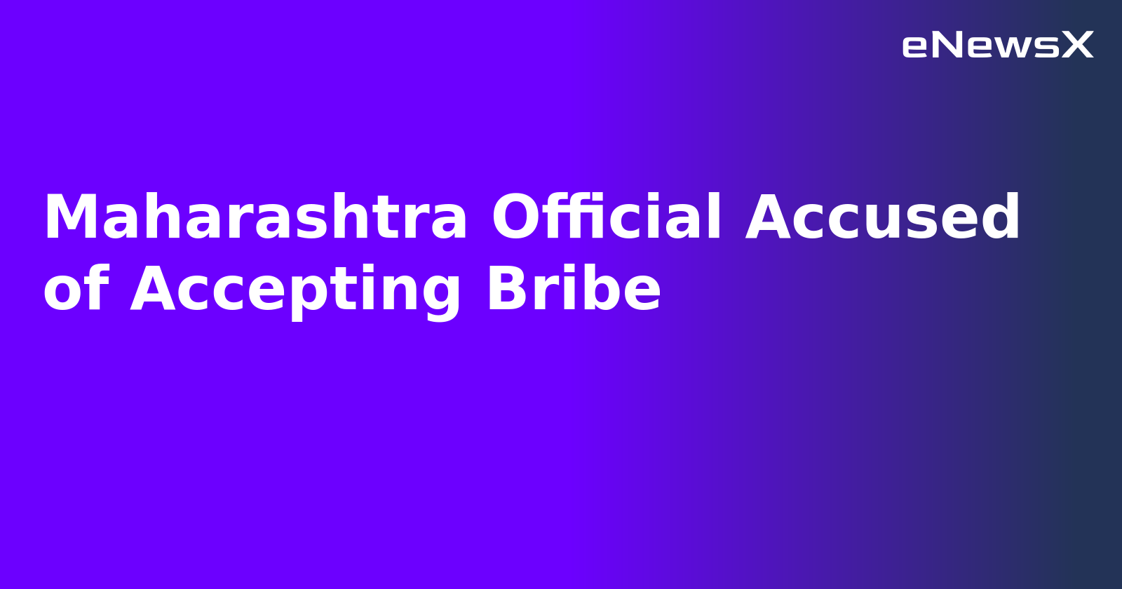 Maharashtra Official Accused of Accepting Bribe