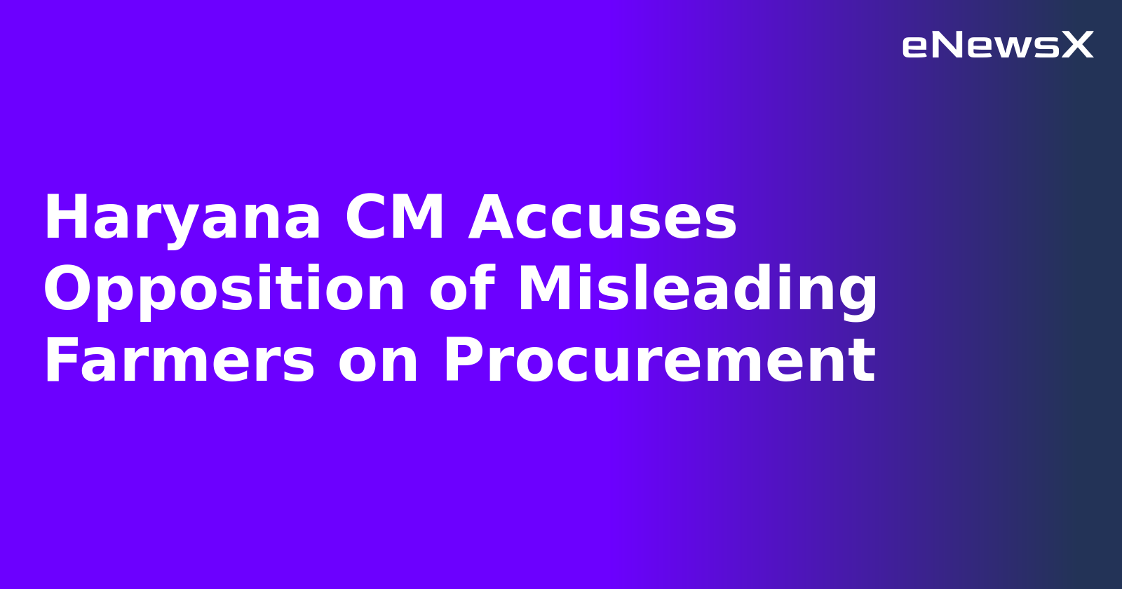Haryana CM Accuses Opposition of Misleading Farmers on Procurement