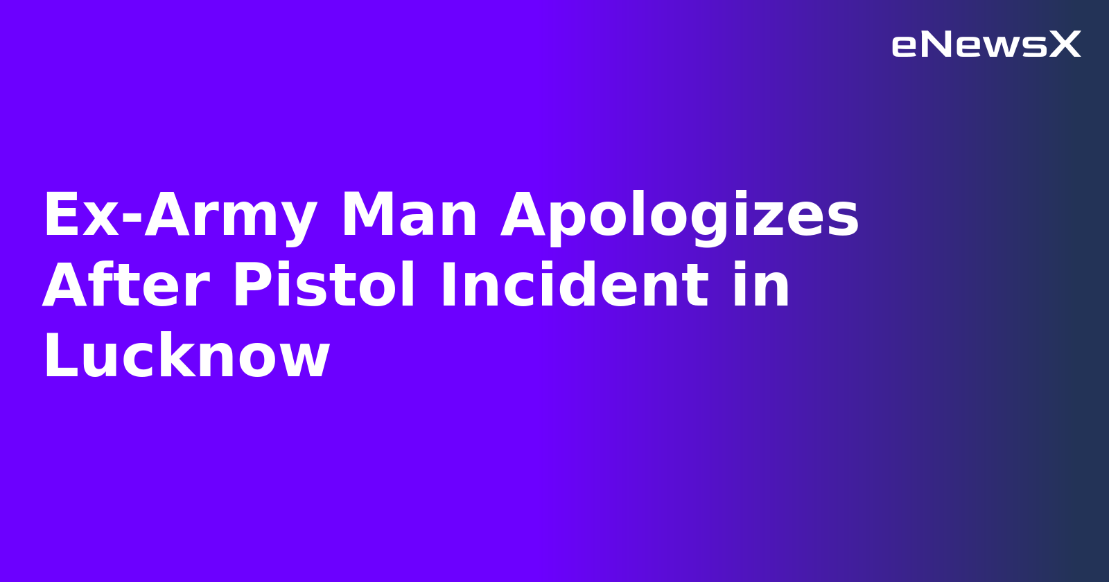Ex-Army Man Apologizes After Pistol Incident in Lucknow