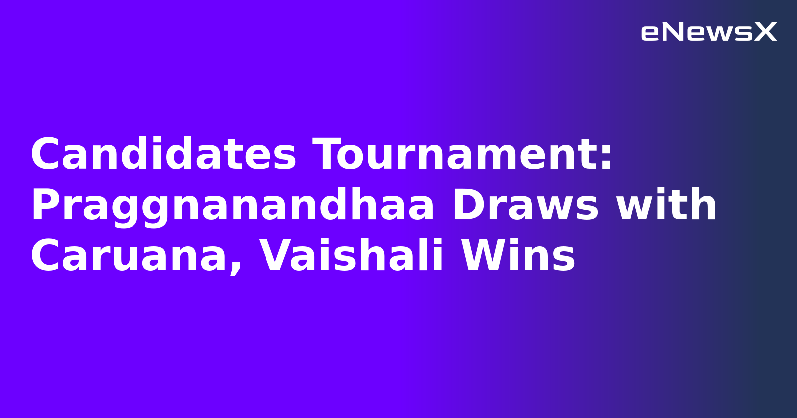 Candidates Tournament: Praggnanandhaa Draws with Caruana, Vaishali Wins