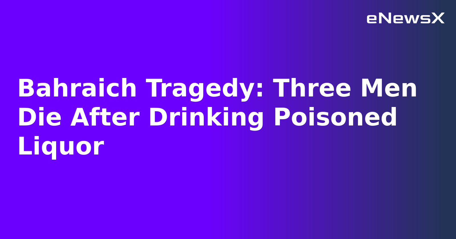 Bahraich Tragedy: Three Men Die After Drinking Poisoned Liquor.webp Bahraich Tragedy: Three Men Die After Drinking Poisoned Liquor.webp