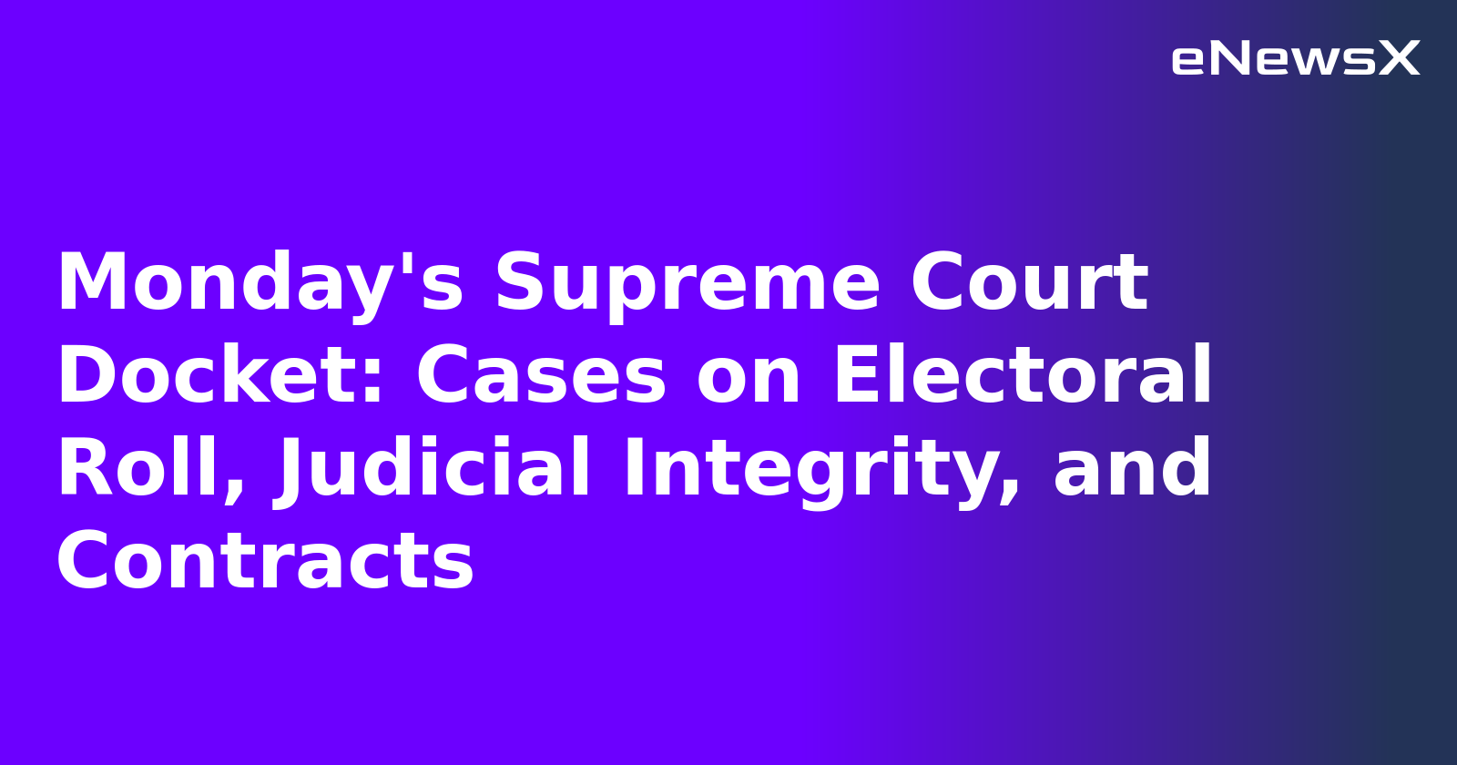 Monday's Supreme Court Docket: Cases on Electoral Roll, Judicial Integrity, and Contracts.webp