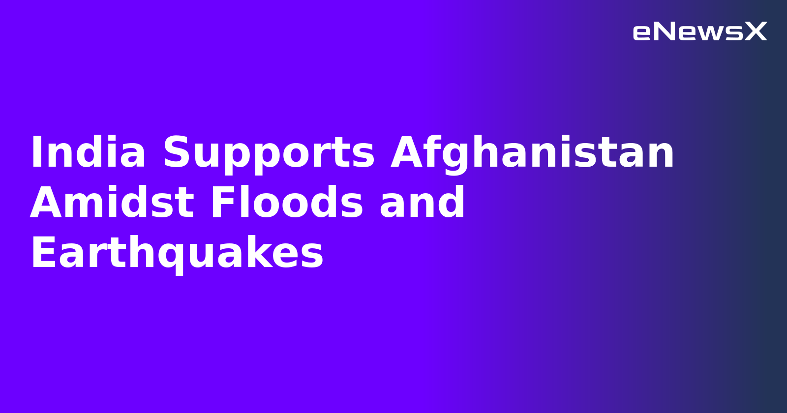 India Supports Afghanistan Amidst Floods and Earthquakes.webp India Supports Afghanistan Amidst Floods and Earthquakes.webp