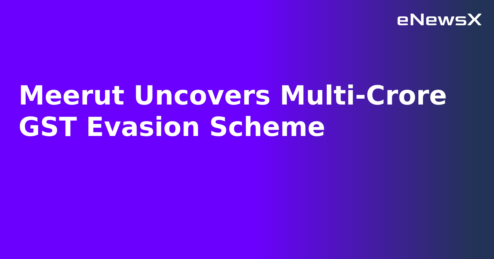 Meerut Uncovers Multi-Crore GST Evasion Scheme.webp Meerut Uncovers Multi-Crore GST Evasion Scheme.webp
