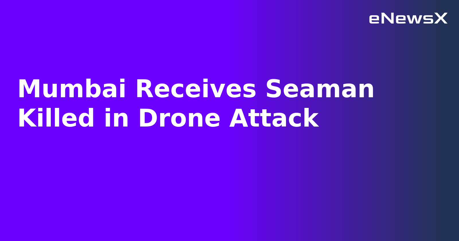 Mumbai Receives Seaman Killed in Drone Attack.webp