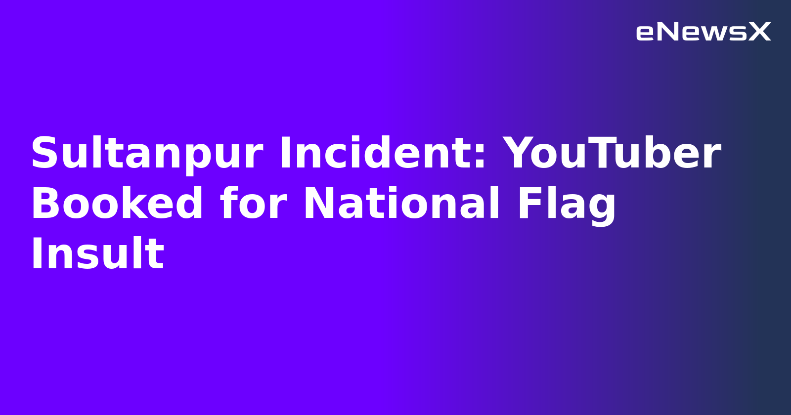 Sultanpur Incident: YouTuber Booked for National Flag Insult.webp