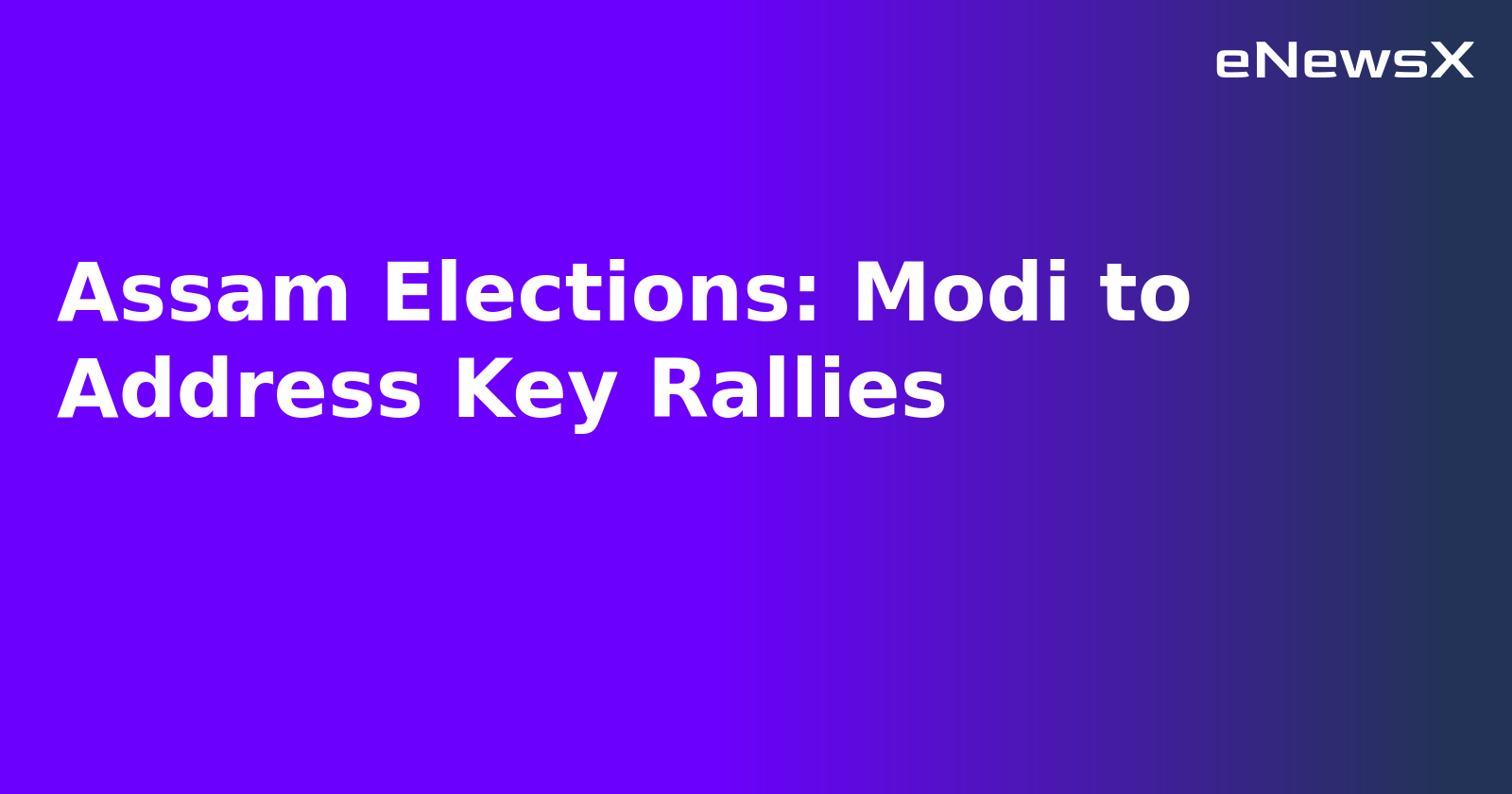 Assam Elections: Modi to Address Key Rallies.webp Assam Elections: Modi to Address Key Rallies.webp