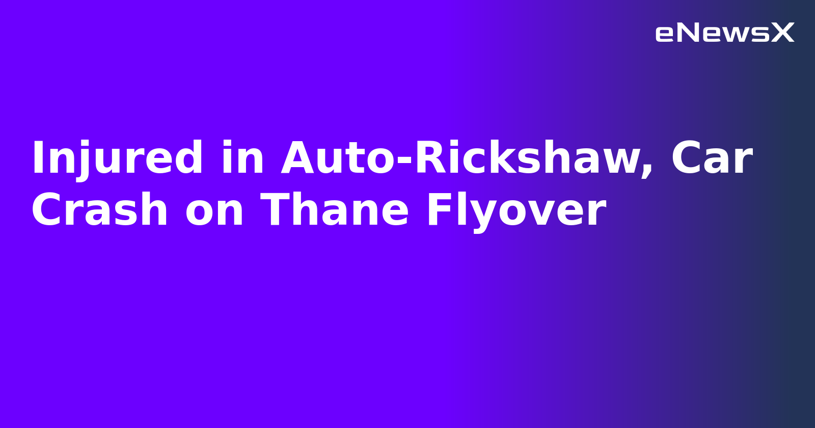 Injured in Auto-Rickshaw, Car Crash on Thane Flyover.webp Injured in Auto-Rickshaw, Car Crash on Thane Flyover.webp