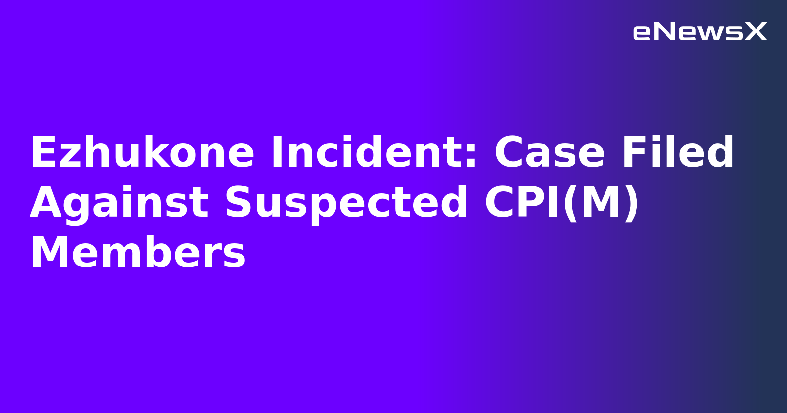 Ezhukone Incident: Case Filed Against Suspected CPI(M) Members.webp