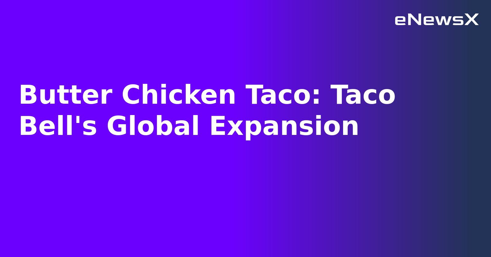 Butter Chicken Taco: Taco Bell's Global Expansion.webp