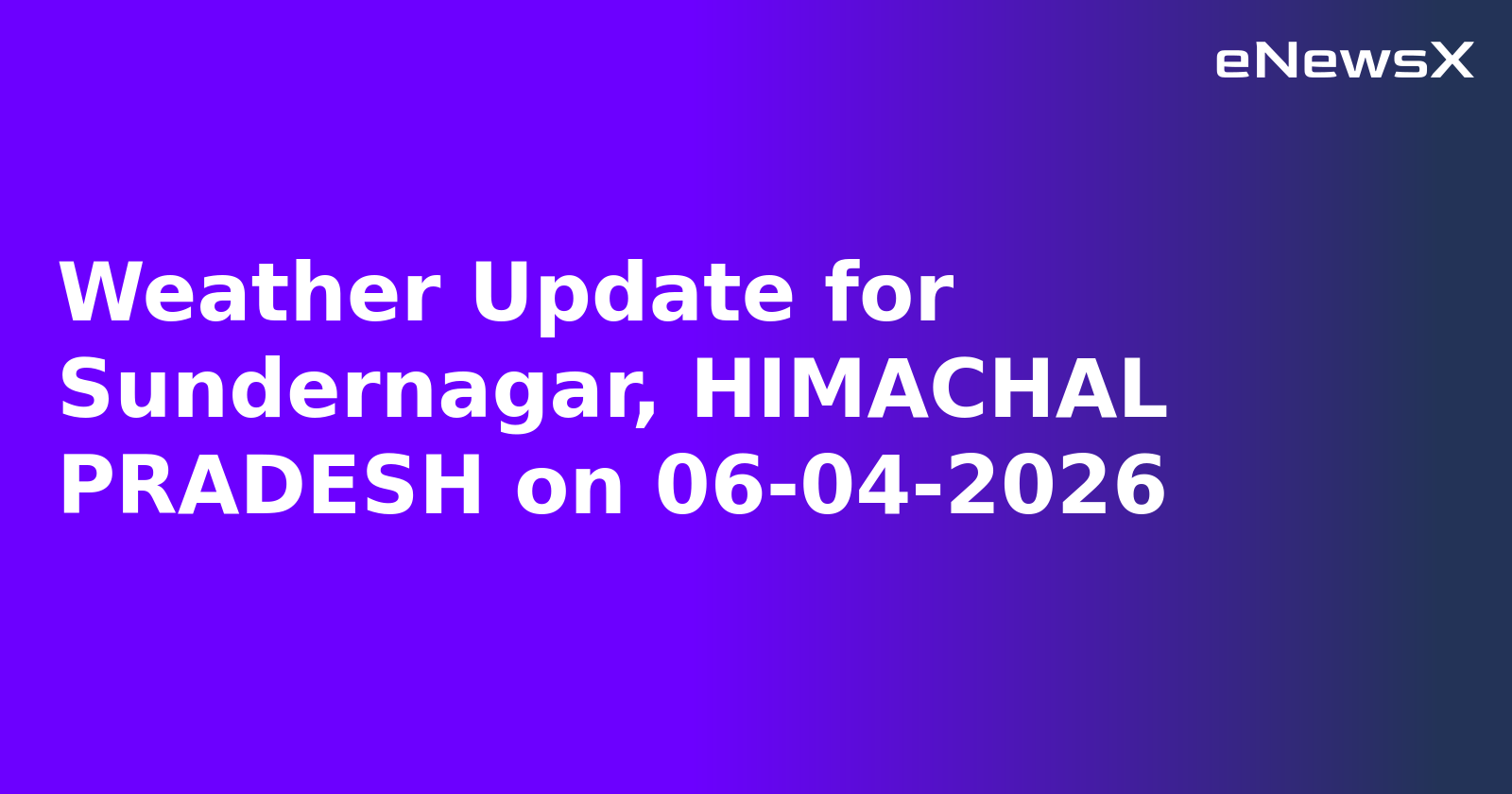 Weather Update for Sundernagar, HIMACHAL PRADESH on 06-04-2026