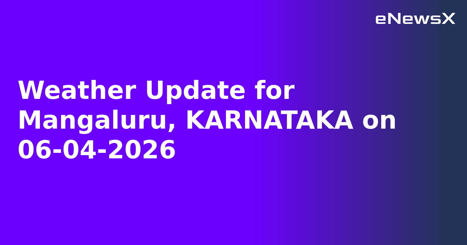 Weather Update for Mangaluru, KARNATAKA on 06-04-2026