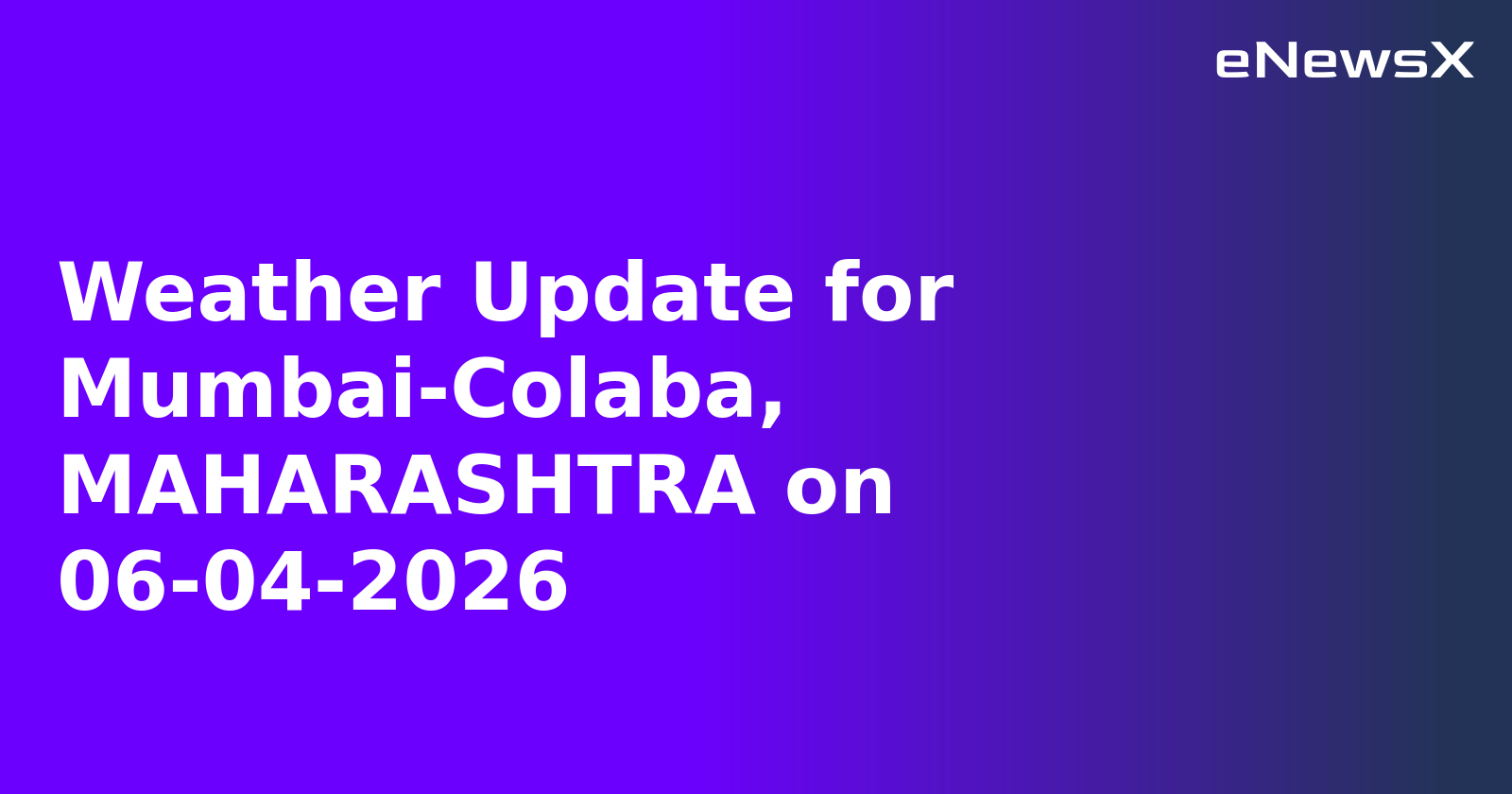 Weather Update for Mumbai-Colaba, MAHARASHTRA on 06-04-2026