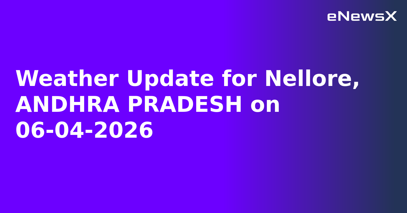 Weather Update for Nellore, ANDHRA PRADESH on 06-04-2026.webp Weather Update for Nellore, ANDHRA PRADESH on 06-04-2026.webp